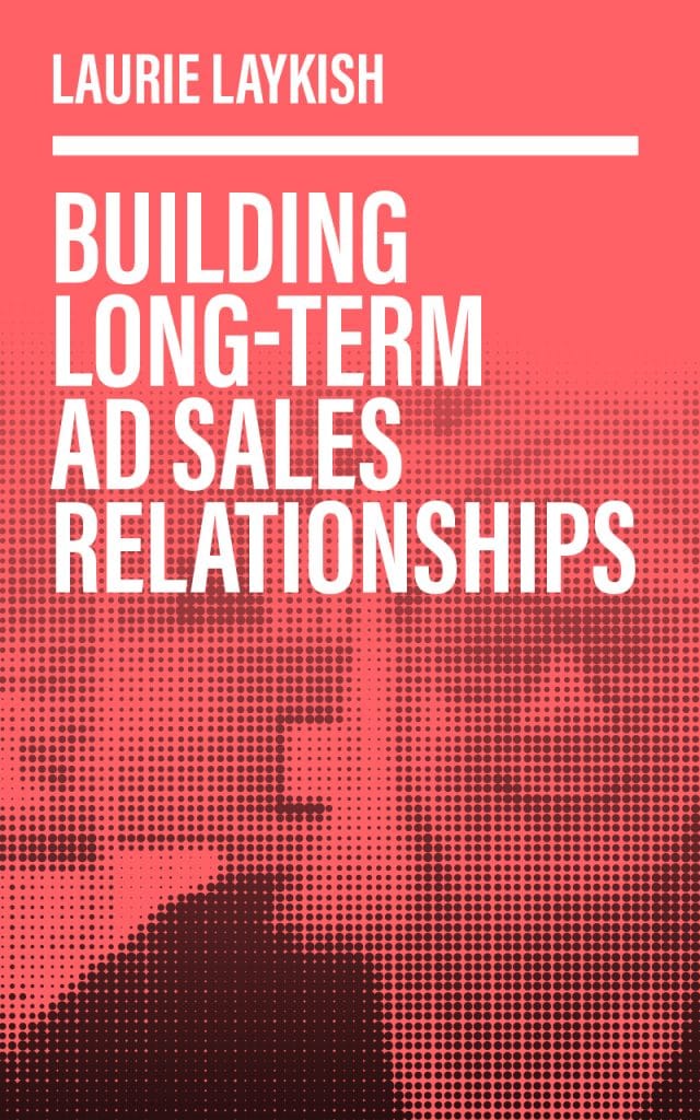 Watch Laurie Laykish talk about building long-term ad sales relationships.